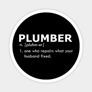 Plumber - One who repairs what your husband fixed Magnet